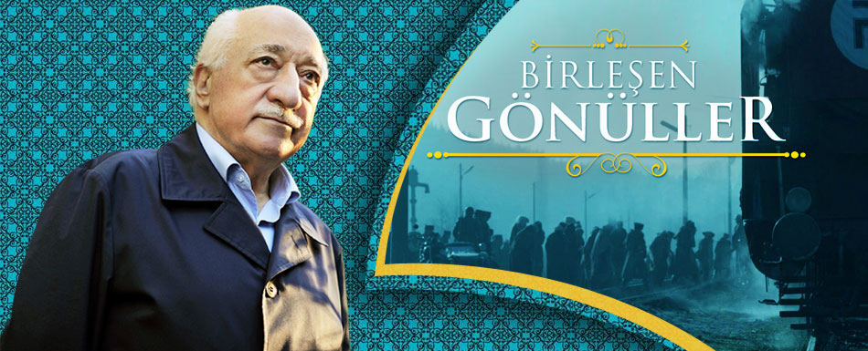 Birleşen Gönüller ve Fethullah Gülen Hocaefendi’nin değerlendirmesi